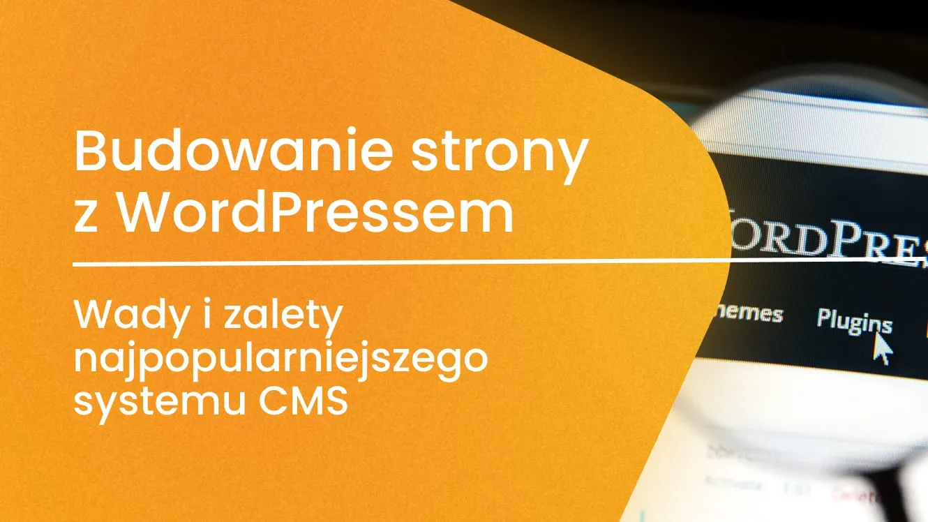 Budowanie strony z WordPressem – wady i zalety najpopularniejszego systemu CMS