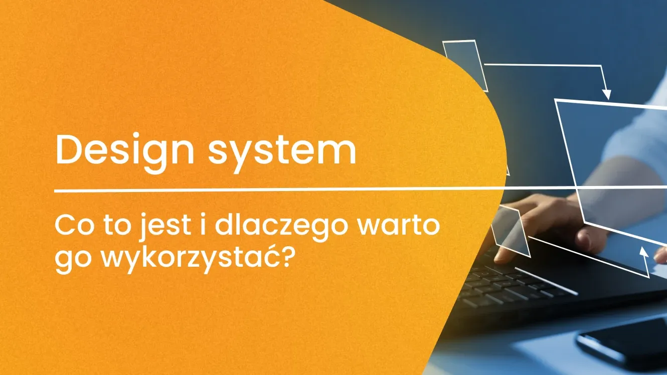 Design system: co to jest i dlaczego warto go wykorzystać?