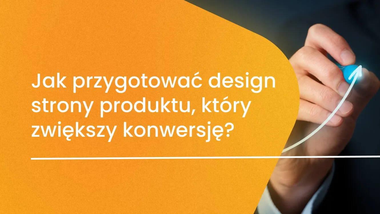 Jak przygotować design strony produktu, który zwiększy konwersję?