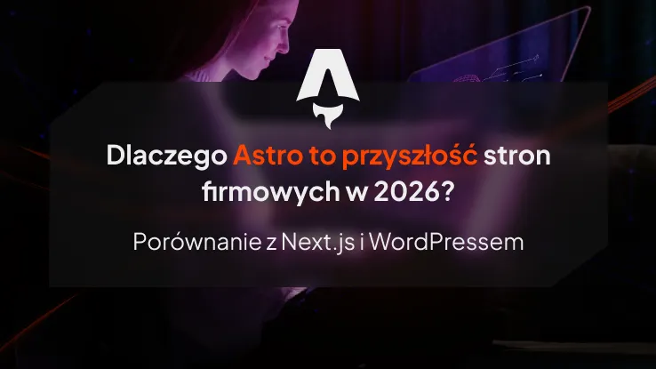 Dlaczego Astro to przyszłość stron firmowych w 2026? Porównanie z Next.js i WordPressem