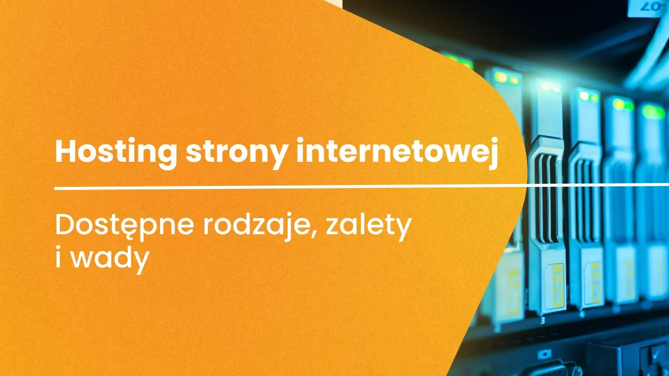 Hosting strony internetowej – dostępne rodzaje, zalety i wady