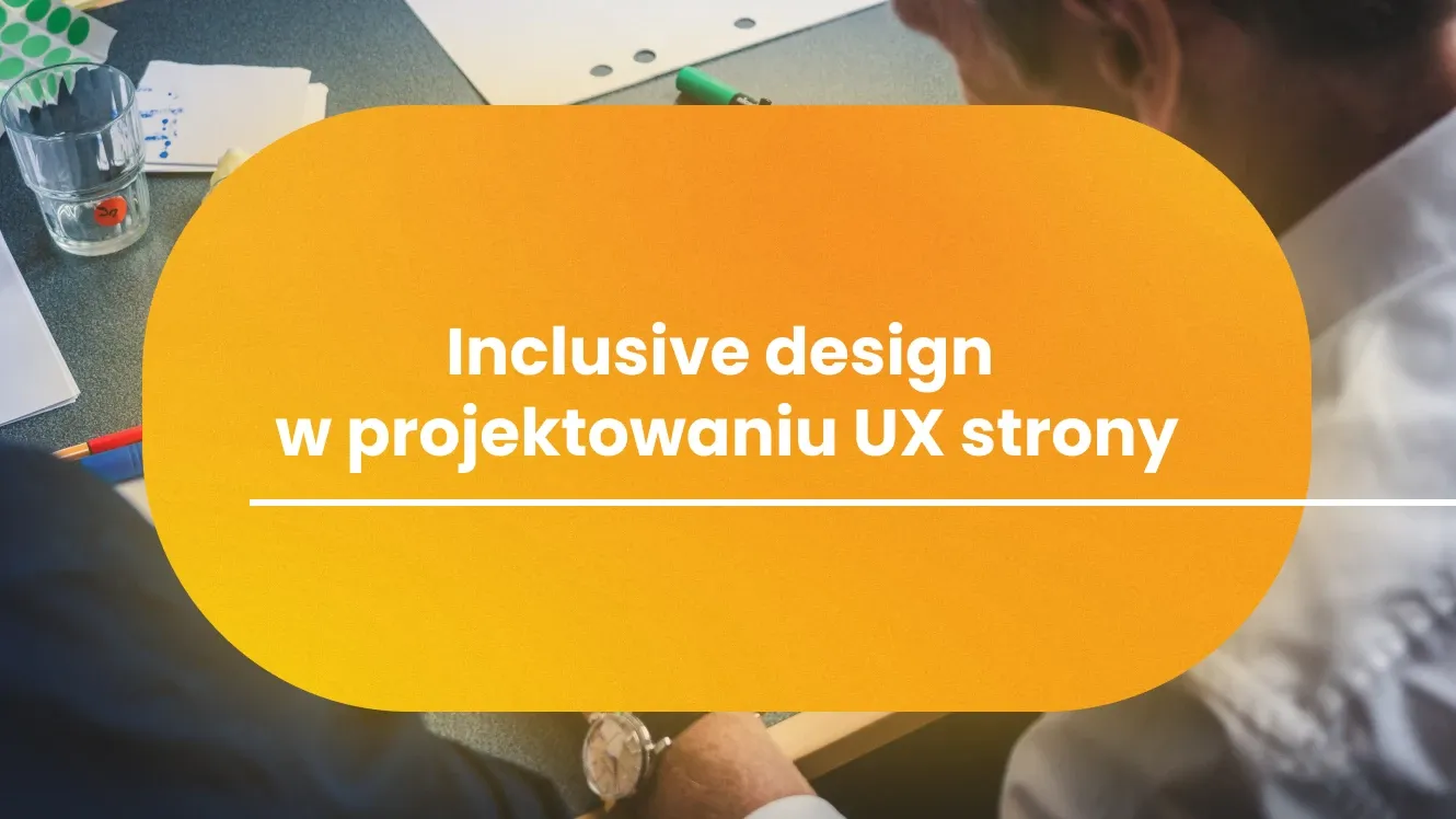 Inclusive design w projektowaniu UX strony