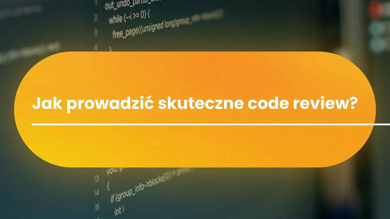 Jak prowadzić skuteczne code review?