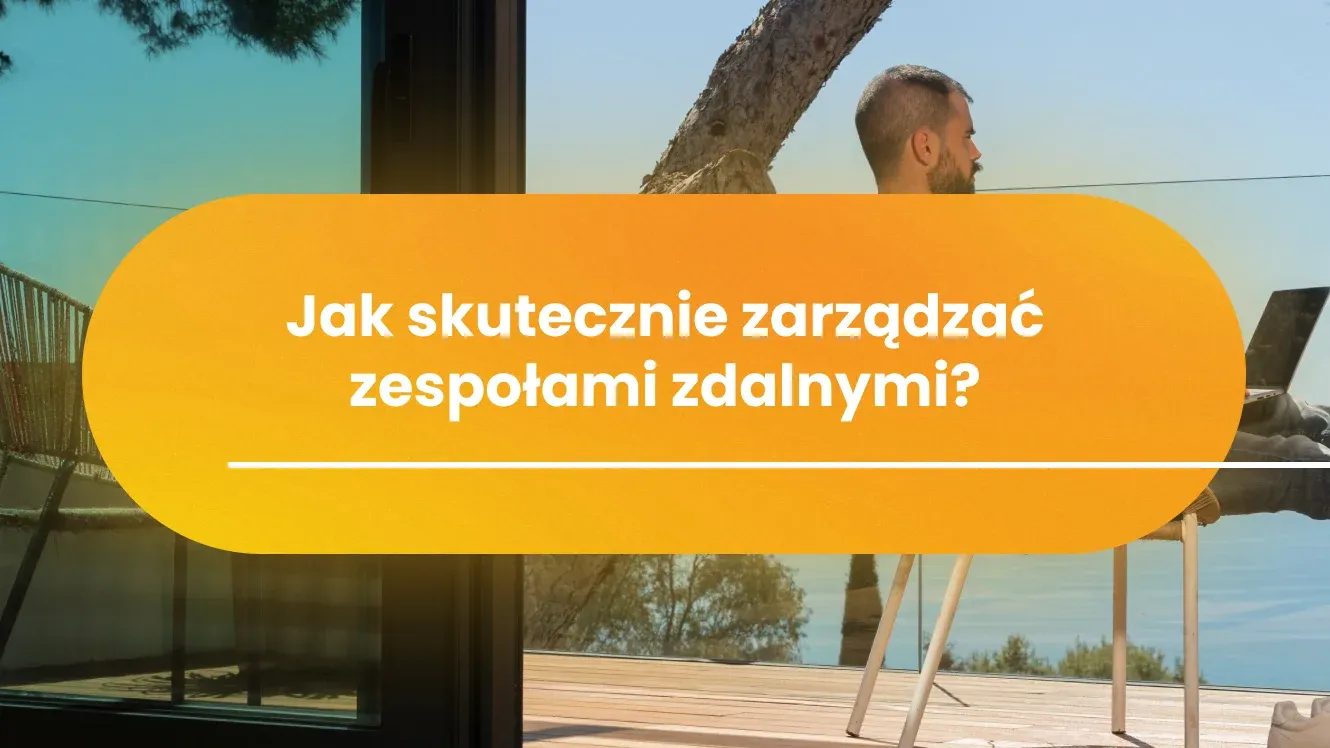 Jak skutecznie zarządzać zespołami zdalnymi?