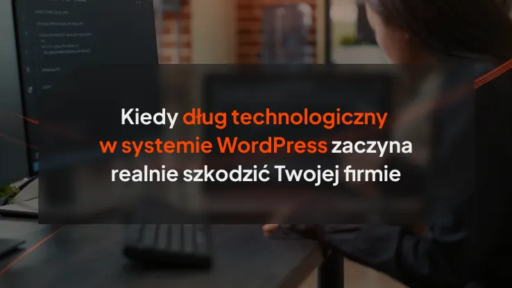 Kiedy dług technologiczny w systemie WordPress zaczyna realnie szkodzić Twojej firmie