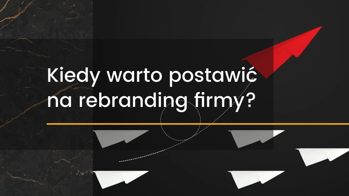 Kiedy warto postawić na rebranding, czyli zmianę identyfikacji wizualnej firmy?