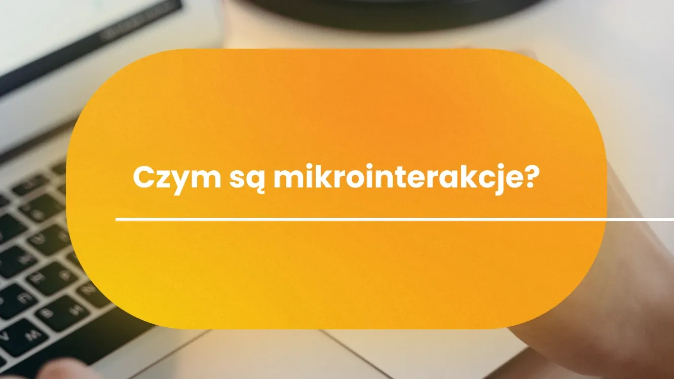 Czym są mikrointerakcje i jak je wykorzystać przy tworzeniu strony?
