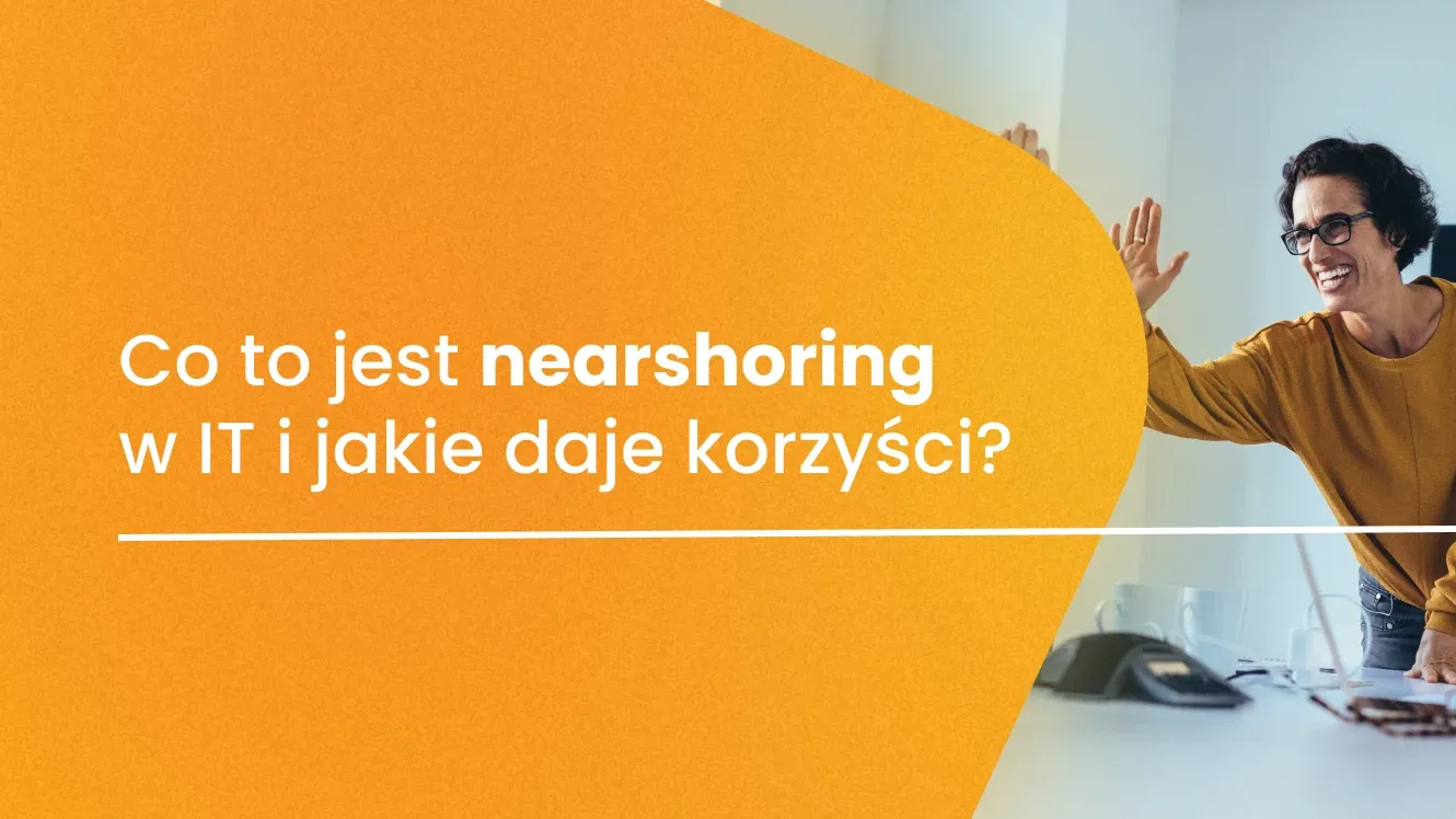 Co to jest nearshoring w IT i jakie daje korzyści?