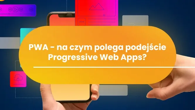 PWA – na czym polega podejście Progressive Web Apps?