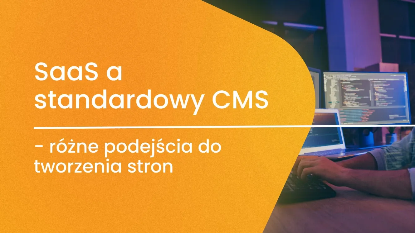 SaaS a standardowy CMS – różne podejścia do tworzenia stron