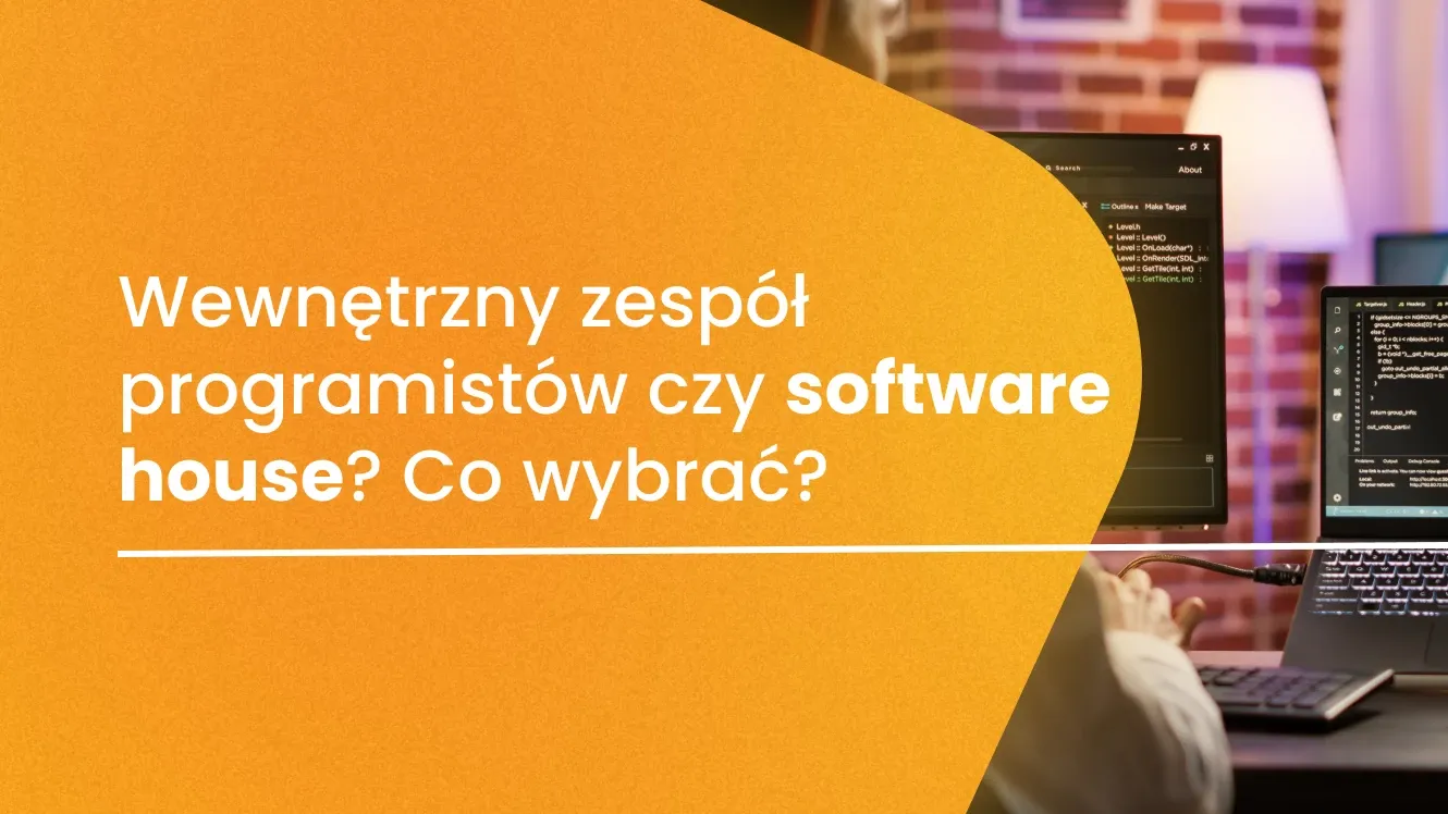 Wewnętrzny zespół programistów czy software house? Co wybrać?