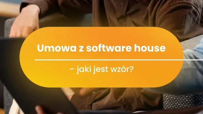 Umowa z software house – jaki jest wzór?