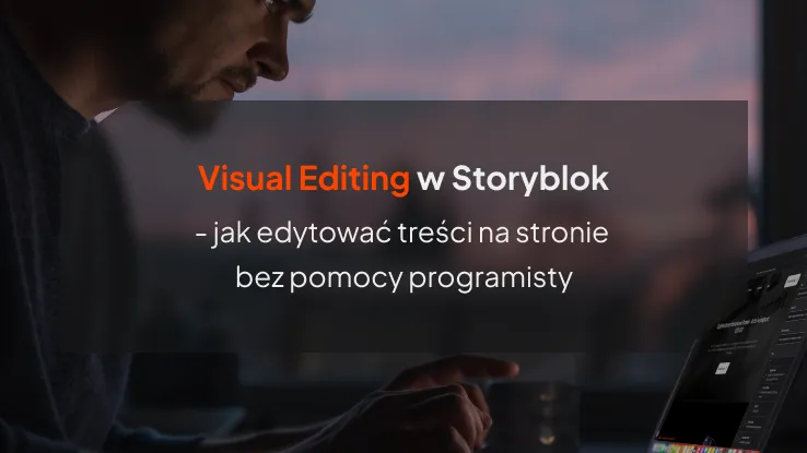 Visual Editing w Storyblok, o tym jak edytować treści na stronie bez pomocy programisty